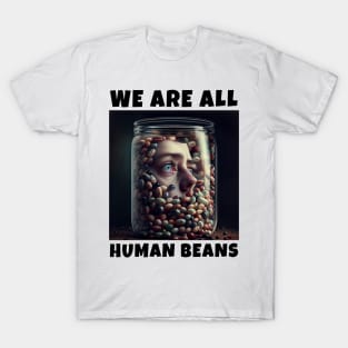 WE ARE ALL HUMAN BEANS T-Shirt